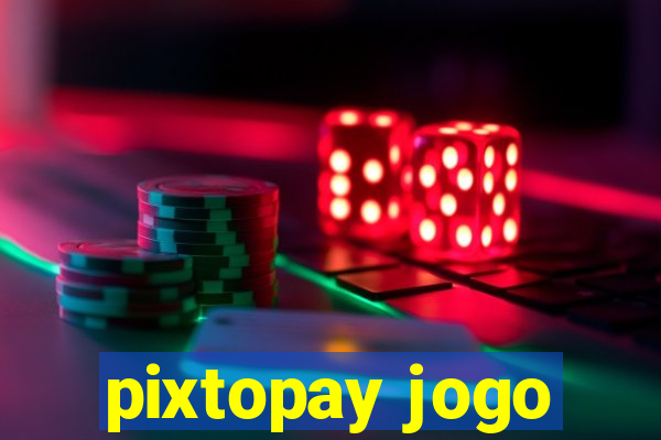 pixtopay jogo